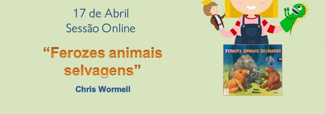 Teatro de Fantoches - “Ferozes animais selvagens”  (sessão online) 